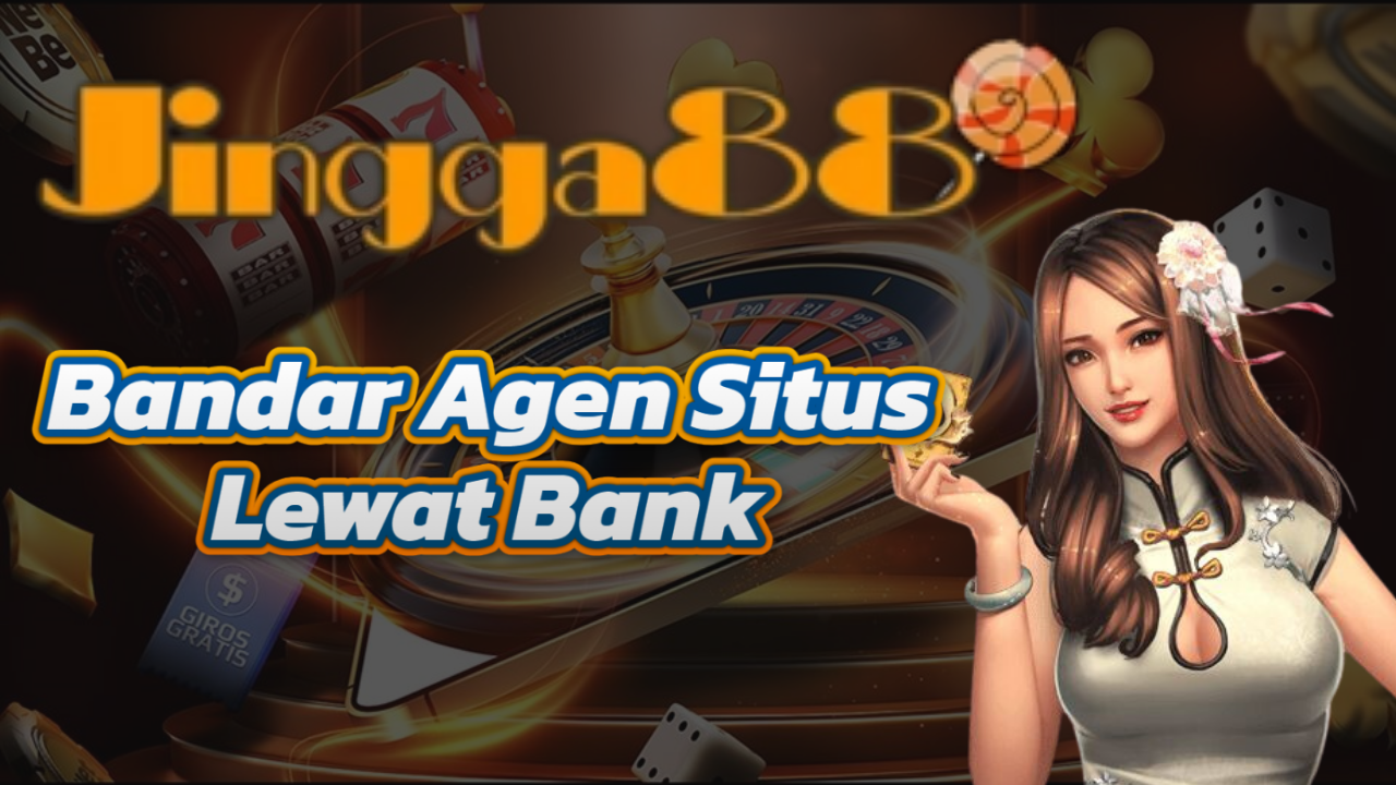 Bandar Agen Situs Lewat Bank