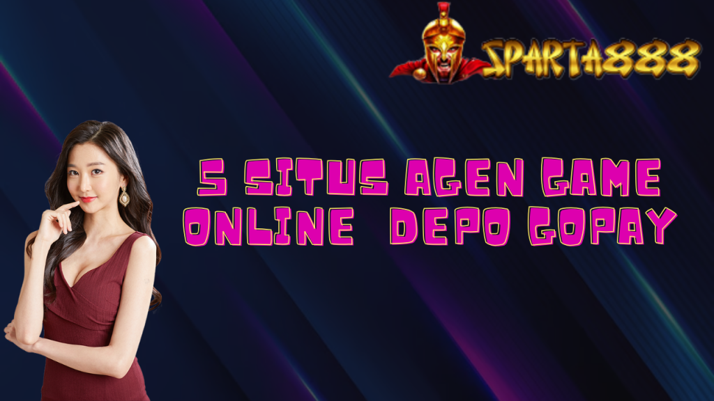 5 Situs Agen Game Online Depo Gopay