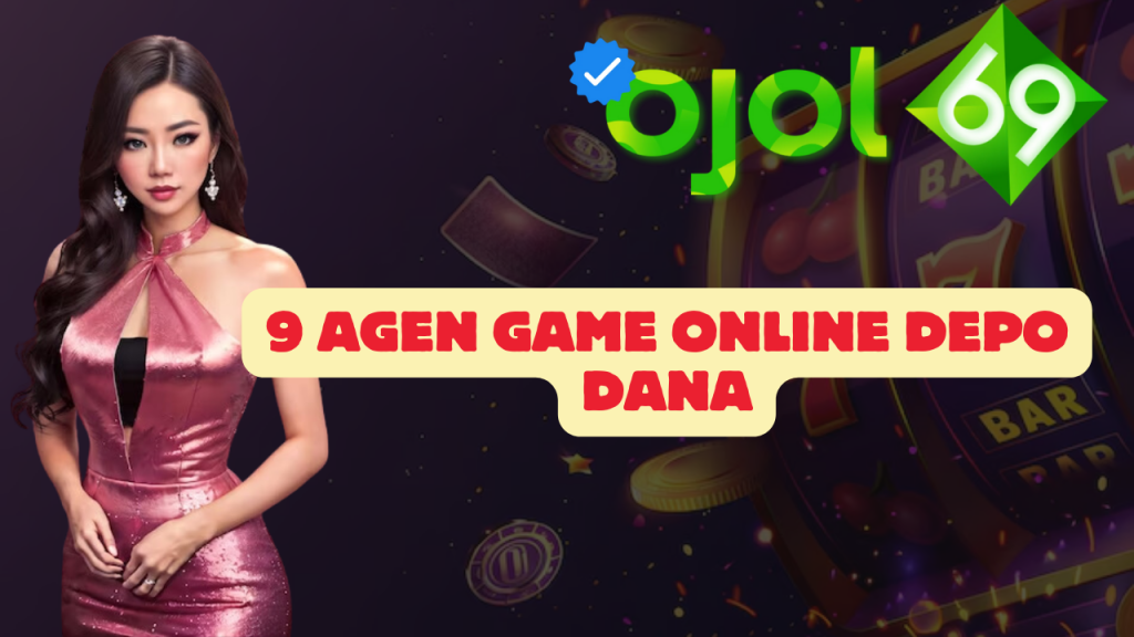 9 Agen Game Online Depo Dana