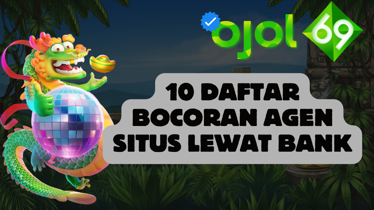 10 Daftar Bocoran Agen Situs Lewat Bank