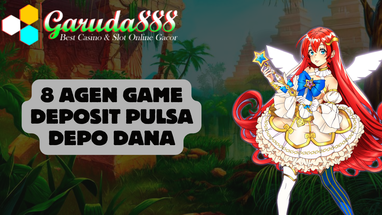 8 Agen Game Deposit Pulsa Depo Dana